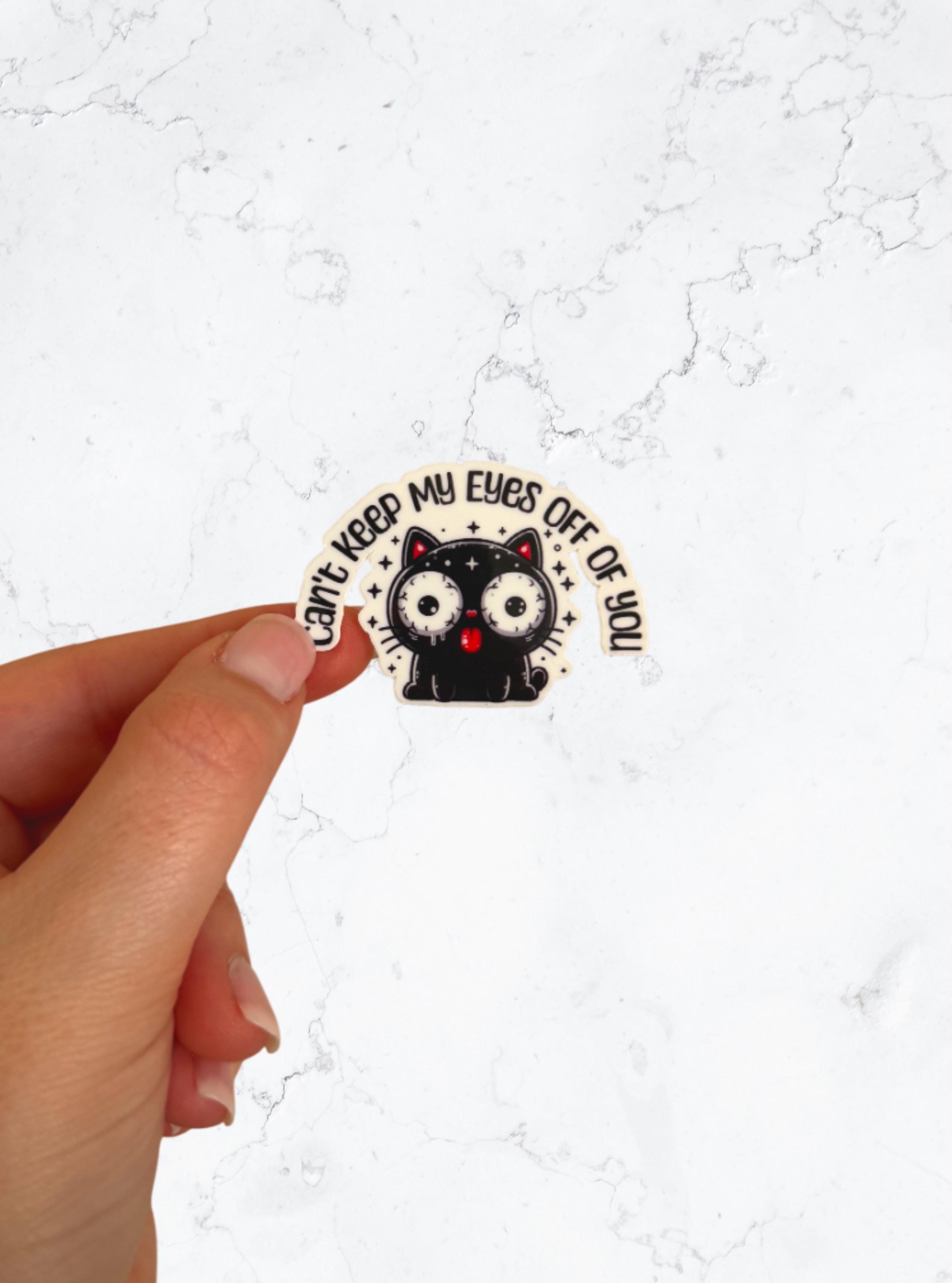 Vinyl Black Cat Sticker – 'Can't Keep My Eyes Off Of You' – Valentine's Day, Gift For Him, Gift For Her, Funny Cat Eyes