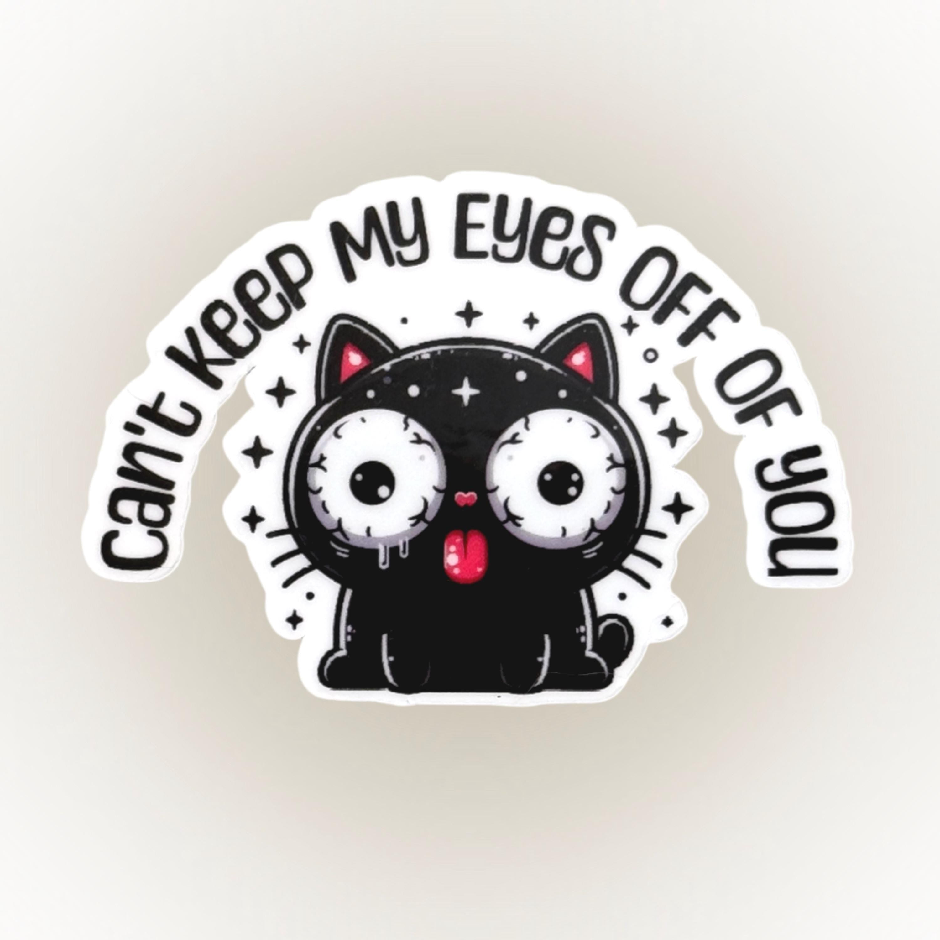 Vinyl Black Cat Sticker – 'Can't Keep My Eyes Off Of You' – Valentine's Day, Gift For Him, Gift For Her, Funny Cat Eyes