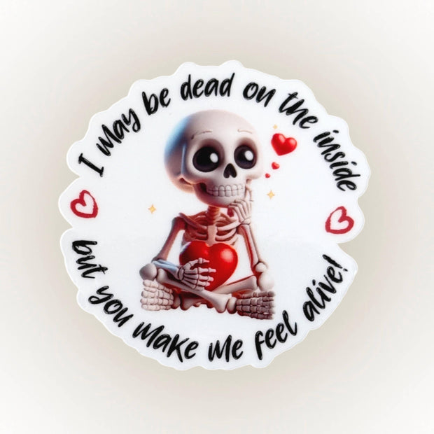 I May Be Dead Inside, But You Make Me Feel Alive – Skeleton with Hearts Vinyl Sticker – Funny Valentine's Day Gift for Him/Her, Cute Sticker